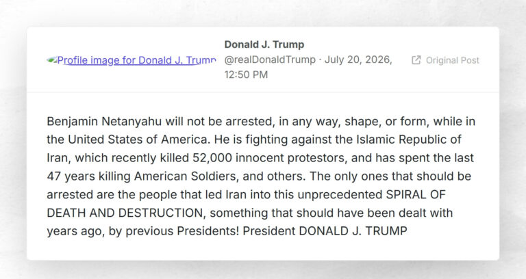 Donald J. Trump: “Benjamin Netanyahu will not be arrested, in any way, shape, or form, while i…