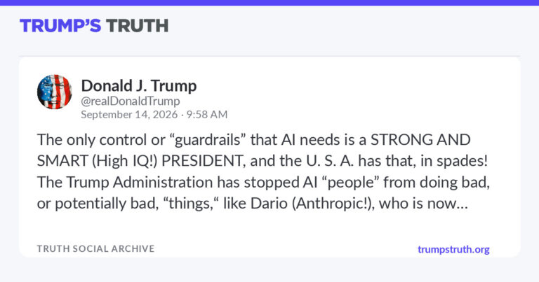 Donald J. Trump: “The only control or “guardrails” that AI needs is a STRONG AND SMART (High I…